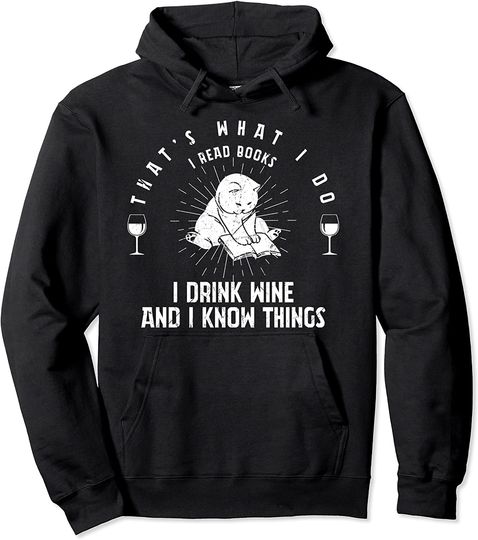 That's What I Do I Read Books I Drink Wine I Know Things Pullover Hoodie