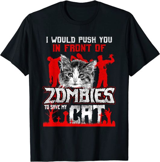 Discover Would Push You In Front of Zombies to Save My Cat Halloween T-Shirt