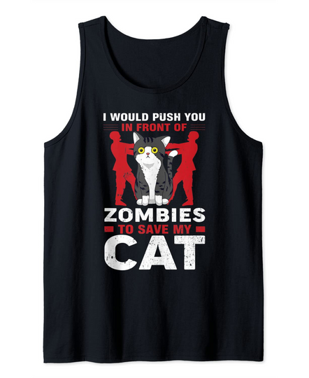 Discover I'd push you in front of zombies to save my Cat Dad Cat Mom Tank Top