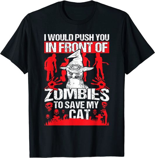 Discover I Would Push You In Front Of Zombies To Save My Cat Spooky T-Shirt