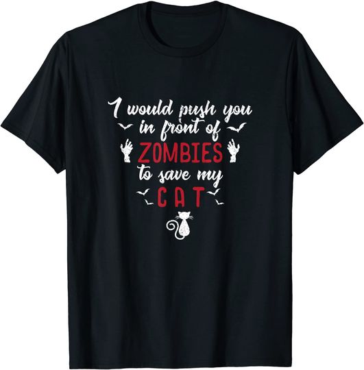 Discover I Would Push You In Front Of Zombies To Save My Cat Apparel T-Shirt