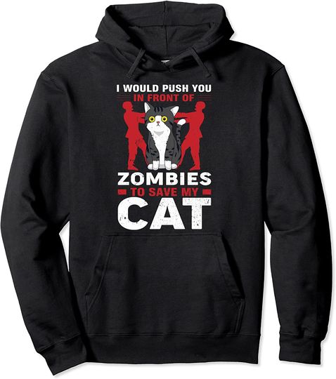 I'd push you in front of zombies to save my Cat Dad Cat Mom Pullover Hoodie