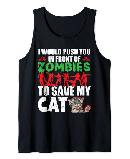 Discover I Would Push You In Front Of Zombies To Save My Cat Spooky Tank Top