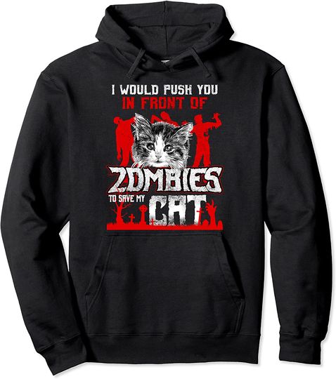Discover Would Push You In Front of Zombies to Save My Cat Halloween Pullover Hoodie