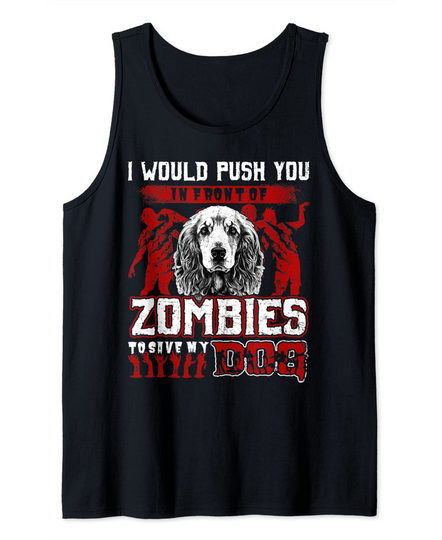 Discover I Would Push You In Front Of Zombies To Save Dog Halloween Tank Top