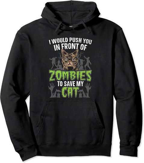 Discover I Would Push You In Front Of Zombies To Save My Cat Cat Pullover Hoodie