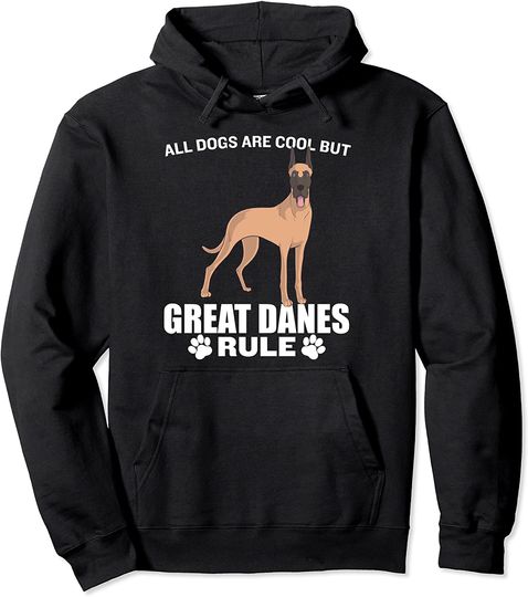 All Dogs Are Cool But Great Danes Rule Pullover Hoodie