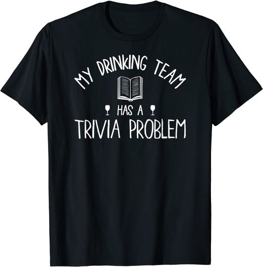 My Drinking Team Has A Trivia Problem T Shirt