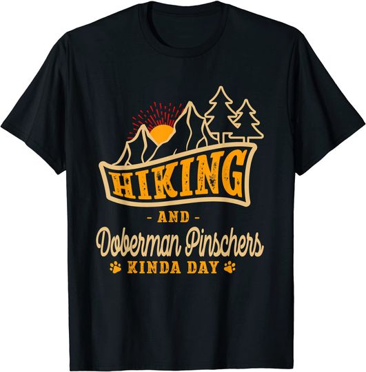 Hiking and Doberman Pinschers Kinda Day T-Shirt