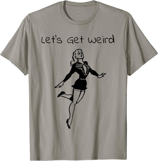 Discover Let's Get Weird Bizarre Woman Jumping Dancing T Shirt
