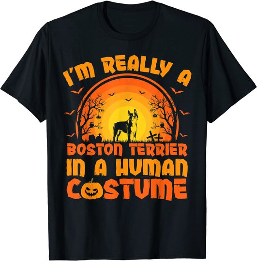 I'm Really A Boston Terrier In A Human Costume Halloween T-Shirt