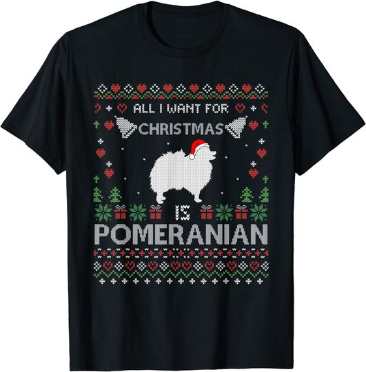 All I Want For Christmas Is My Pomeranian Xmas T-Shirt