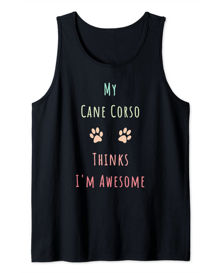 Discover My Cane Corso Thinks I'm Awesome Tank Top