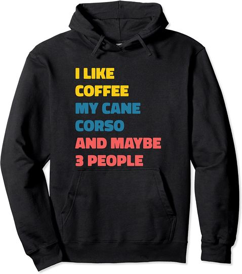 Cane Corso Dog Owner Coffee Funny Saying Pullover Hoodie