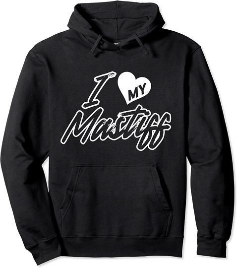 I love my Mastiff Pullover Hoodie