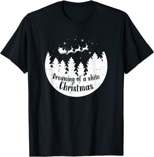 Dreaming Of A White Christmas Gift Snow Santa Deers T-Shirt