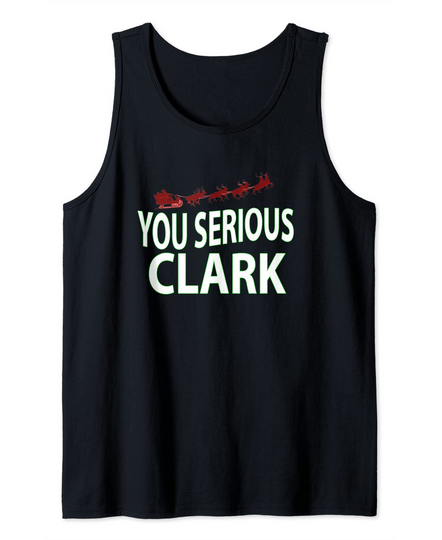 You Serious Clark Funny Christmas Tank Top