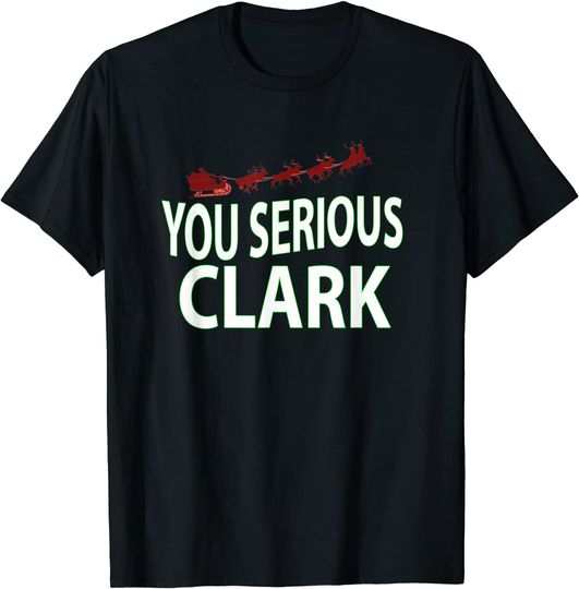You Serious Clark? T-Shirt