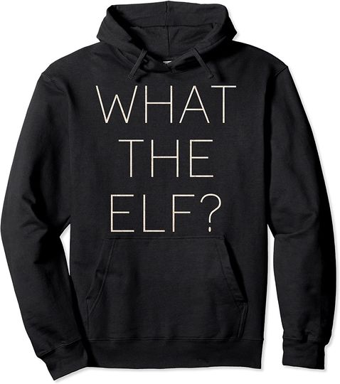 Trendy What The Elf Pullover Hoodie