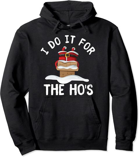 I Do It For The Ho's Christmas Santa Pullover Hoodie