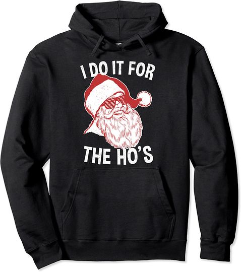 I Do It For The Ho's Christmas Santa Pullover Hoodie
