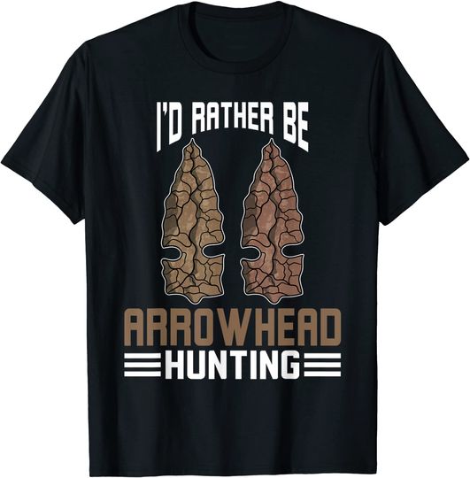 Discover I'd Rather Be Arrowhead Hunting T-Shirt