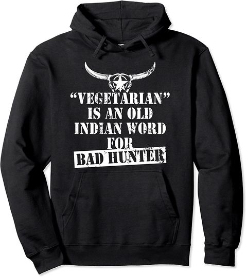 Discover Vegetarian Is An Old Indian Word For Bad Hunter Hunting Love Pullover Hoodie