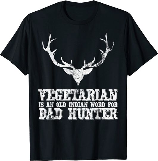 Discover Vegetarian Is An Old Indian Word For Bad Hunter T-Shirt