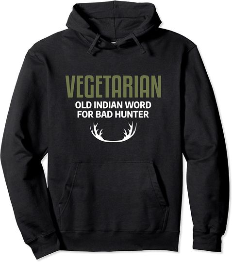 Discover Vegetarian Old Indian Word For Bad Hunter Funny Hunter Joke Pullover Hoodie