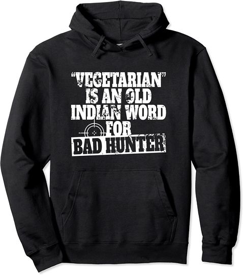 Discover Vegetarian Is An Old Indian Word For Bad Hunter Shooter Pullover Hoodie