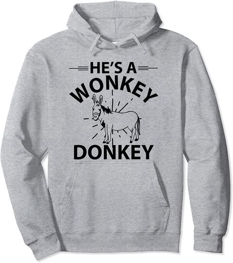 He's A Wonkey Donkey Pullover Hoodie