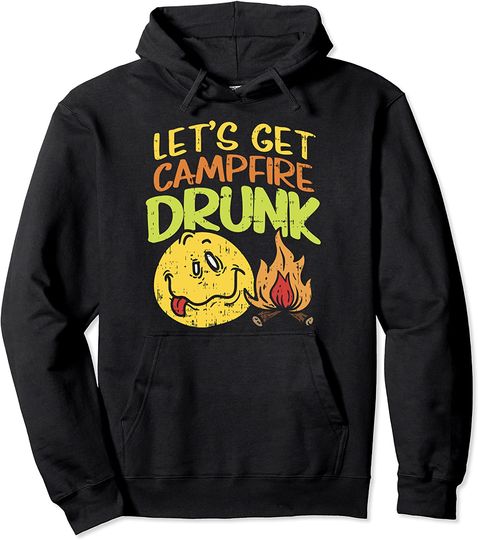 Lets Get Campfire Drunk Camping Drinking Team Camper Pullover Hoodie