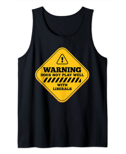 Warning Does Not Play Well With Liberals Conservative Tank Top