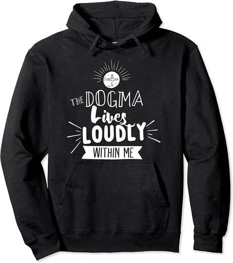 Discover Dogma Lives Loudly Within Me Catholic Conservative Eucharist Pullover Hoodie