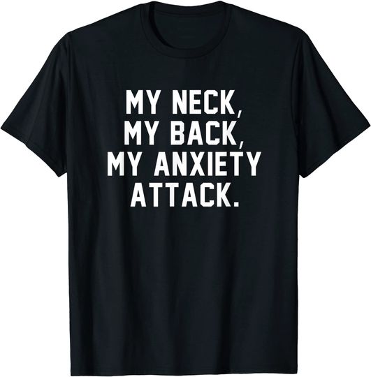 My Neck My Back My Anxiety Attack Shirt Funny Anxiety Quote T-Shirt