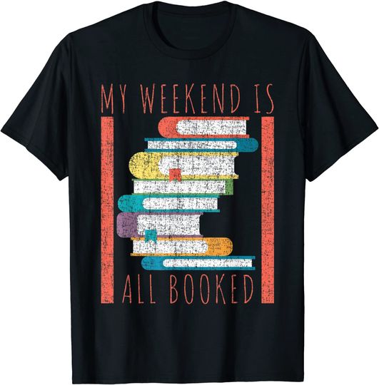My Weekend Is All Booked Funny Books Design Reading Bookworm T-Shirt