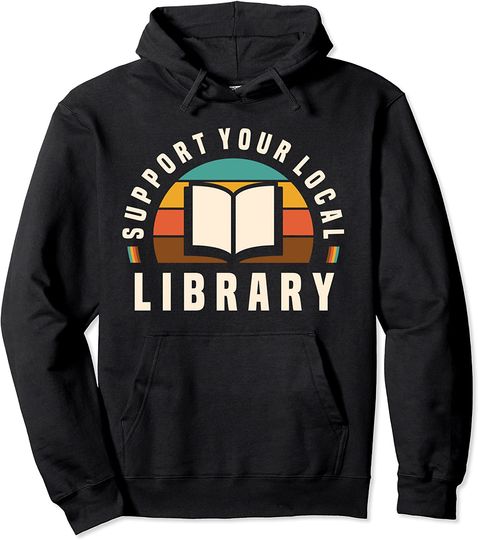 Support Your Local Library - Book Nerd Bookworm Pullover Hoodie