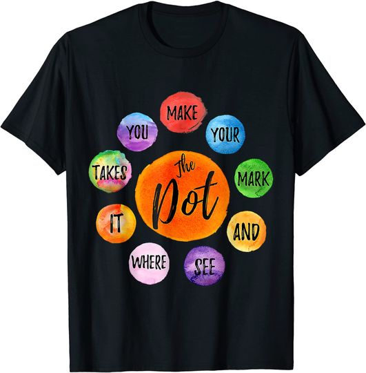 Make Your Mark And See Where It Takes You Dot Day 2021 T-Shirt