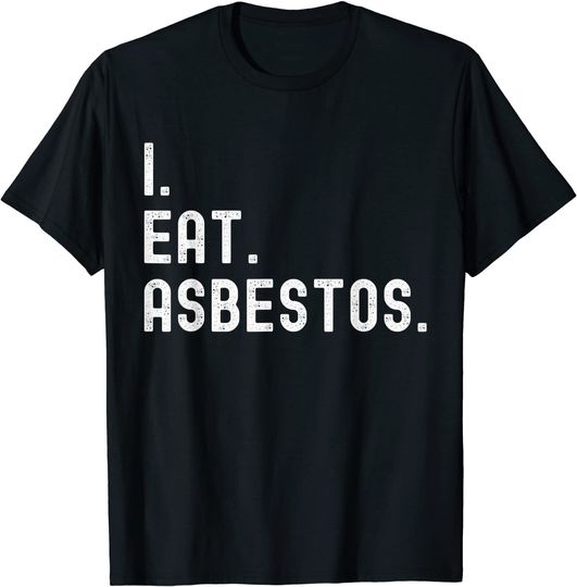 I Eat Asbestos Asbestos Removal Professional T Shirt