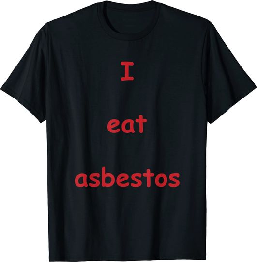 I Eat Asbestos Removal Professional T Shirt