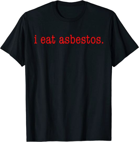 I Eat Asbestos Removal Worker T Shirt