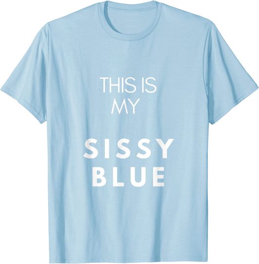 This Is My Sissy Blue T Shirt