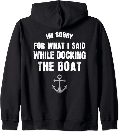 I'm Sorry For What I Said When I Was Docking The Boat Zip Hoodie