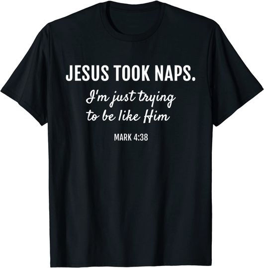 Jesus Took Naps T-Shirt Mark 4:38 Christian Funny Faith T-Shirt