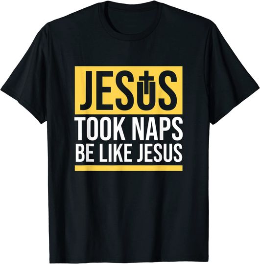 Jesus Took Naps Be Like Jesus Bible Verse Christian T-Shirt