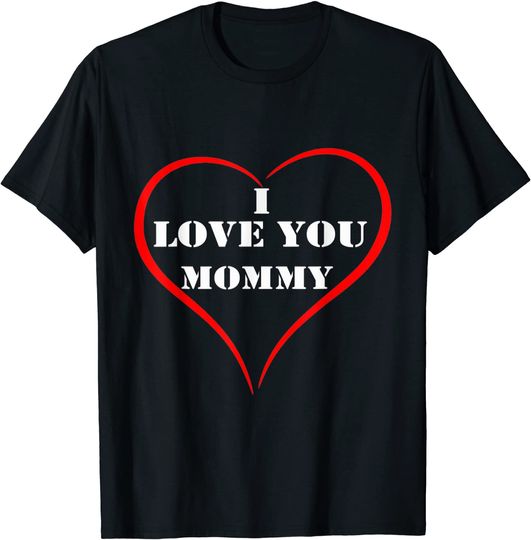 I LOVE YOU MOMMY T-Shirt