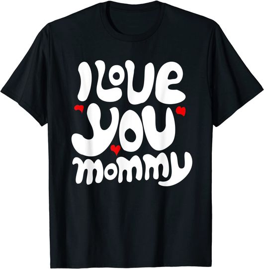 Mothers I Love you Mommy Graphic Type for Mom Kids and Teens T-Shirt