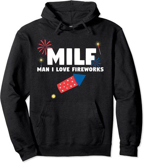 MILF Man I Love Fireworks Funny 4th July Pullover Hoodie