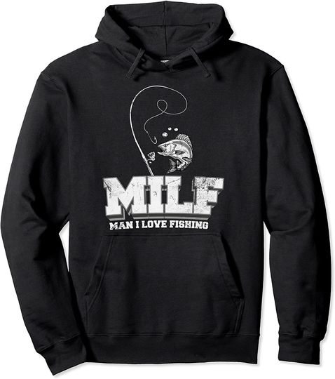 MILF - Man I Love Fishing Fishermen Pullover Hoodie