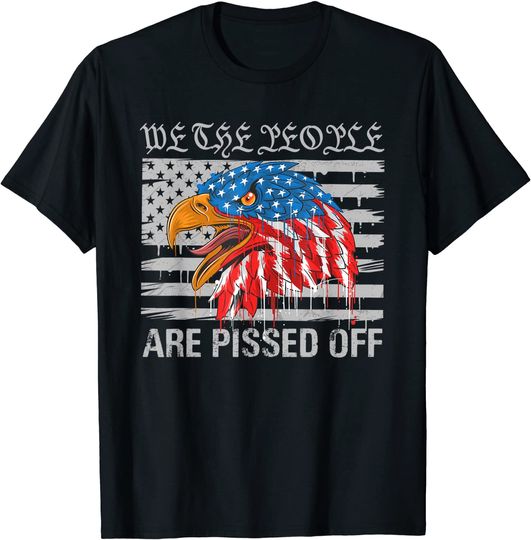We The People Are Pissed Off Proud US America Flag Eagle T-Shirt